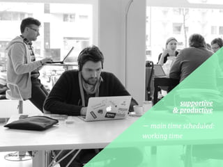 — main time scheduled: 

working time
supportive  
& productive
Source: newthinking
 