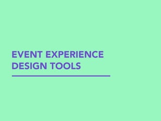 EVENT EXPERIENCE
DESIGN TOOLS
 