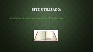 SITE UTILIZADO:
• https://pt.wikipedia.org/wiki/Duarte_I_de_Portugal
 