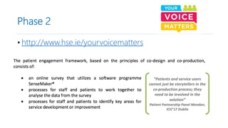 Phase 2
• http://www.hse.ie/yourvoicematters
 
