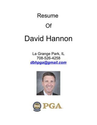 Resume
Of
David Hannon
La Grange Park, IL
708-526-4258
dbhpga@gmail.com
 