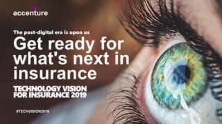 #TECHVISION2019
The post-digital era is upon us
Get ready for
what's next in
insurance
TECHNOLOGY VISION
FOR INSURANCE 2019
 