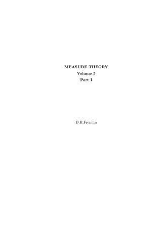 MEASURE THEORY
Volume 5
Part I
D.H.Fremlin
 