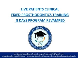 LIVE PATIENTS CLINICAL
FIXED PROSTHODONTICS TRAINING
8 DAYS PROGRAM REVAMPED
 