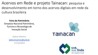 Acervos	em	Rede	e	projeto	Tainacan:	pesquisa	e	
desenvolvimento	em	torno	dos	acervos	digitais	em	rede	da	
cultura	brasilei...