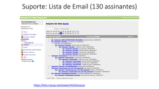 Suporte:	Lista	de	Email	(130 assinantes)
https://lists.riseup.net/www/info/tainacan
 