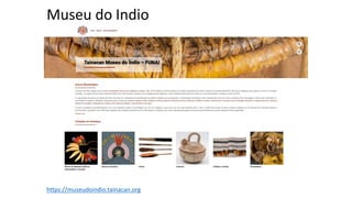 Museu	do Indio
https://museudoindio.tainacan.org
 