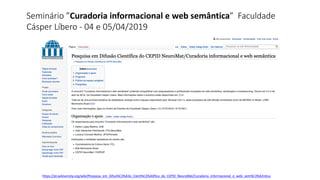 Seminário	”Curadoria	informacional	e	web	semântica”		Faculdade	
Cásper	Líbero	- 04	e 05/04/2019
https://pt.wikiversity.org...