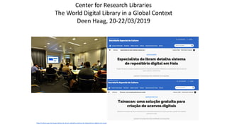 Center	for	Research Libraries
The	World	Digital	Library	in	a	Global	Context		
Deen	Haag, 20-22/03/2019
http://cultura.gov....