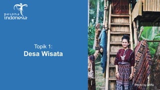 Topik 1:
Desa Wisata
Photo by afiffa
 