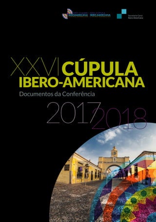 Documentos da Conferência
XXVICÚPULA
IBERO-AMERICANA
20172018
 