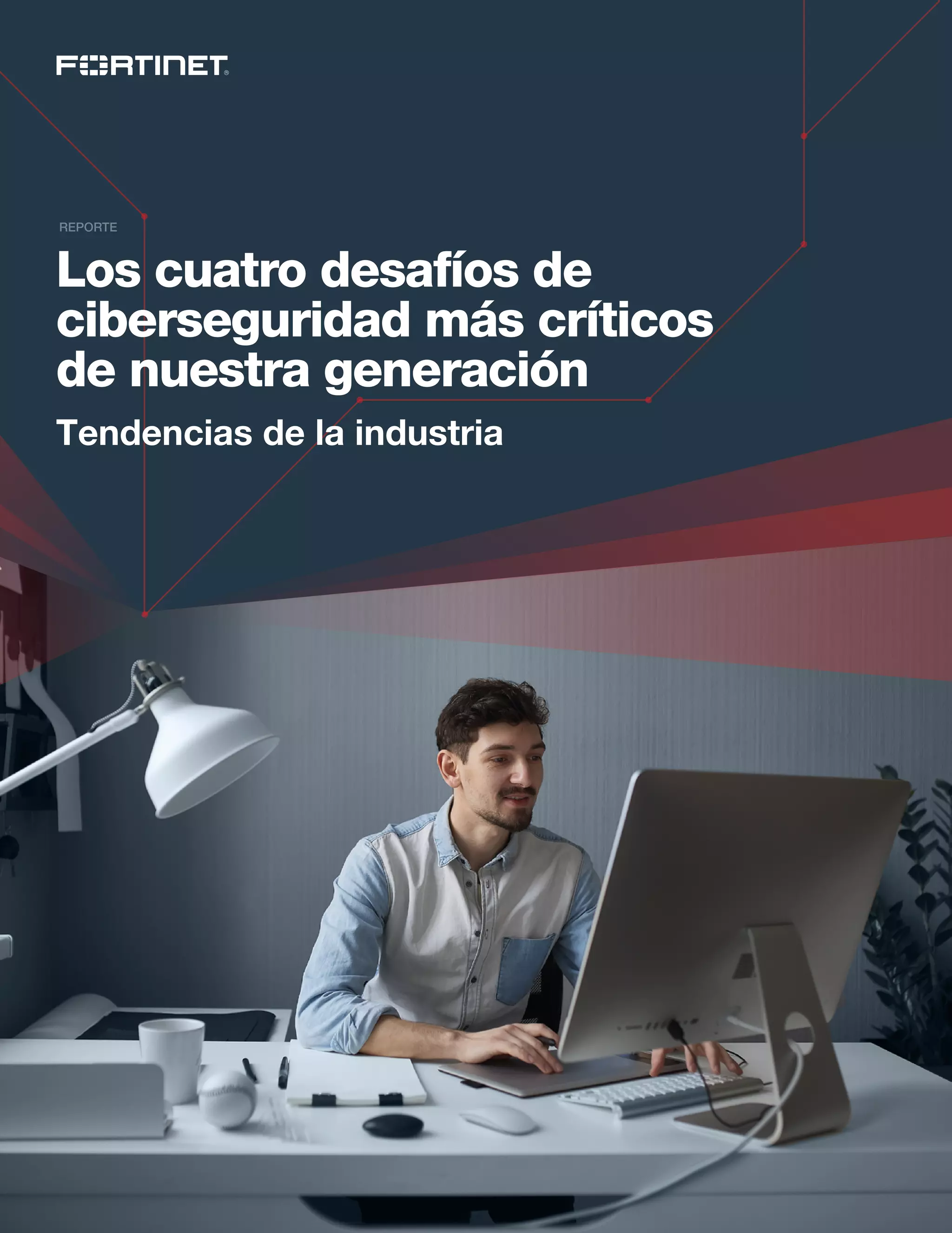Los cuatro desafíos de
ciberseguridad más críticos
de nuestra generación
Tendencias de la industria
REPORTE
 