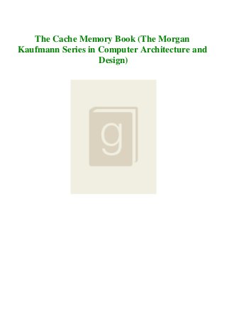 The Cache Memory Book (The Morgan
Kaufmann Series in Computer Architecture and
Design)
 