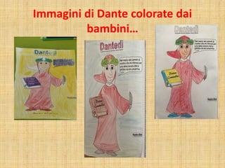 Immagini di Dante colorate dai
bambini…
 