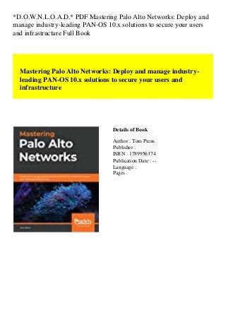 *D.O.W.N.L.O.A.D.* PDF Mastering Palo Alto Networks: Deploy and
manage industry-leading PAN-OS 10.x solutions to secure your users
and infrastructure Full Book
Mastering Palo Alto Networks: Deploy and manage industry-
leading PAN-OS 10.x solutions to secure your users and
infrastructure
Details of Book
Author : Tom Piens
Publisher :
ISBN : 1789956374
Publication Date : --
Language :
Pages :
 