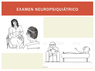 EXAMEN NEUROPSIQUIÁTRICO
 