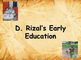 D. Rizal’s Early
Education
 
