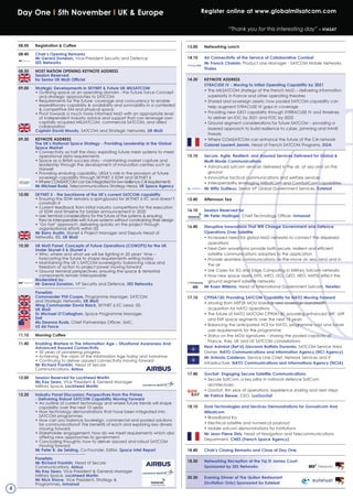 Register online at www.globalmilsatcom.com
4
Day one i 5th November i UK & Europe
“Thank you for this interesting day” – VIASAT
08.00 Registration & Coffee
08.40 Chair’s opening Remarks
Mr Gerard Donelan, Vice-President Security and Defence,
SES Networks
08.50 HoSt NatioN oPENiNG KEYNotE aDDRESS
Session Reserved
for Senior UK MoD official
09.00 Strategic Developments in SKYNEt & Future UK MilSatCoM
• Outlining space as an operating domain - the Future Force Concept
and strategic approaches to SATCOM
• Requirements for the future: coverage and concurrency to enable
expeditionary capability & availability and survivability in a contested
& competitive EM and physical space
• Pivot towards a much more informed MoD with an appropriate level
of independent industry advice and support that can leverage own
capitally acquired MILSATCOM, commercial SATCOM, and allied
collaboration
Captain David Moody, SATCOM and Strategic Networks, UK MoD
09.30 KEYNotE aDDRESS
the UK’s National Space Strategy - Providing leadership in the Global
Space Market
• Connectivity as half the story: exploiting future mesh systems to meet
operational data requirements
• Space as a British success story - maintaining market capture and
leadership through the development of innovation centres such as
Harwell
• Providing enduring capability: UKSA’s role in the provision of future
sovereign capability through SKYNET 5 SDW and SKYNET 6
• Where COMSATCOM can be integrated for low resilience C4i requirements
Mr Michael Rudd, Telecommunications Strategy Head, UK Space agency
10.00 SKYNEt 5 - the backbone of the UK’s current SatCoM capability
• Ensuring the SDW remains a springboard for SKYNET 6 EC and doesn’t
constrain it
• Current feedback from initial industry competitions for the execution
of SDW and timeline for bidder announcement in 2020
• User terminal considerations for the future of the systems & ensuring
they’re interoperable with future systems without constraining their design
• ‘Go fast’ approach: delivering quickly on the project through
organisational efforts within ISS
Mr barry austin, Skynet 6 Project Manager and Deputy Head of
Networks, ISS, UK MoD
10.30 UK MoD Panel: Concepts of Future operations (CoNoPS) for the UK
Under Skynet 5 & Skynet 6
• Who, where and what we will be fighting in 20 years’ time –
forecasting the future to shape requirements writing today
• Maintaining the UK’s SATCOM sovereignty: balancing value and
freedom of action to project power moving forward
• Ground terminal perspectives: ensuring the space & terrestrial
components remain interoperable
Moderated by:
Mr Gerard Donelan, VP Security and Defence, SES Networks
Panelists:
Commander Phil Coope, Programme Manager, SATCOM
and Strategic Networks, UK MoD
Wing Commander David black, SKYNET 6 EC Lead, ISS,
UK MoD
Dr Michael o’Callaghan, Space Programme Manager,
Dstl
Ms Deanna Ryals, Chief Partnerships Officer, SMC,
US air Force
11.10 Morning Coffee
11.40 Enabling Warfare in the information age – Situational awareness and
advanced assured Connectivity
• 50 years of pioneering progress
• Achieving the vision of the Information Age today and tomorrow
• Continuing to deliver assured connectivity moving forward
Mr Richard Franklin, Head of Secure
Communications, airbus
12.00 Session Reserved for lockheed Martin
Ms Kay Sears, Vice President & General Manager
Military Space, lockheed Martin
12.20 industry Panel Discussion: Perspectives from the Primes
- Delivering Robust SatCoM Capability Moving Forward
• An outline of current technology and where future trends will shape
capability over the next 10 years
• How technology demonstrations that have been integrated into
SATCOM programmes
• How can you balance Sovereign, commercial and pooled solutions
for communications? The benefits of each and exploring key drivers
moving forward
• Stakeholder engagement: how do we meet requirements which also
offering new approaches to government
• Concluding thoughts: how to deliver assured and robust SATCOM
moving forward
Mr Peter b. de Selding, Co-Founder, Editor, Space intel Report
Panelists:
Mr Richard Franklin, Head of Secure
Communications, airbus
Ms Kay Sears, Vice President & General Manager
Military Space, lockheed Martin
Mr Nick Shave, Vice President, Strategy &
Programmes, inmarsat
13.00 Networking lunch
14.10 air Connectivity at the Service of Collaborative Combat
Mr Franck Chatain, Product Line Manager - SATCOM Mobile Networks,
thales
14.30 KEYNotE aDDRESS
SYRaCUSE iv - Moving to initial operating Capability by 2021
• The MILSATCOM strategy of the French MoD – delivering information
superiority in France and other operating theatres
• Shared and sovereign assets: how pooled SATCOM capability can
help augment SYRACUSE IV gaps in coverage
• Providing new GEO capability through SYRRACUSE IV and timelines
to deliver an IOC by 2021 and FOC by 2022
• Ground segment considerations for future SATCOM – providing a
layered approach to build resilience to cyber, jamming and HANE
threats
• Where COMSATCOM can enhance the future of the C4i network
Colonel laurent Jannin, Head of French SATCOM Programs, DGa
15.10 Secure, agile, Resilient, and assured Services Delivered for Global &
Multi-Mode Communications
• Advanced satcom services delivered in the air, at sea and on the
ground
• Innovative tactical communications and welfare services
• Interoperability leveraging MilSatCom and ComSatCom capabilities
Mr Willy Guilleux, Senior VP Global Government Services, Eutelsat
15.40 afternoon tea
16.10 Session Reserved for
Mr Peter Hadinger, Chief Technology Officer, inmarsat
16.40 Disruptive innovations that Will Change Government and Defence
operations over Satellite
• Increased need for global MoD networks to connect the dispersed
operations
• Next-Gen waveforms provide both secure, resilient and efficient
satellite communications adapted to the application
• Provide seamless communications on-the-move on sea, land and in
the air
• Use Cases for 5G and Edge Computing in Military Satcom networks
• How new space assets (HTS, MEO, LEO, GEO, HEO, HAPS) effect the
ground segment satellite networks
Mr Koen Willems, Head of International Government Satcom, Newtec
17.10 CP90a130: Providing SatCoM Capability for Nato Moving Forward
• Moving from NSP2K MOU towards new sovereign bandwidth
acquisition for NATO operations
• The future of NATO SATCOM CP90A130: providing enhanced SHF, UHF
and EHF space segments over the next 15 years
• Balancing the anticipated AOI for NATO, programme cost and future
user requirements for the programme
• Status on the MOU signatures – sharing the pooled capacity of
France, Italy, UK and US SATCOM constellations
Rear admiral (Ret’d) Giovanni battista Durando, SATCOM Service Area
Owner, Nato Communications and information agency (NCi agency)
Mr antonio Calderon, Service Line Chief, Network Services and IT
Infrastructure, Nato Communications and informations agency (NCia)
17.40 GovSat- Engaging Secure Satellite Communications
• Secure SatCom, a key pillar in national defence SatCom
architectures
• GovSat, first year of operations: experience sharing and next steps
Mr Patrick biewer, CEO, luxGovSat
18.10 Dual technologies and Services Demonstrations for Govsatcom and
Milsatcom
• Broadband Ka
• Electrical satellite and numerical payload
• Mobile satcom demonstrations for institutions
Mr Jean-Pierre Diris, Head of Navigation and Telecommunications
Department, CNES (French Space agency)
18.40 Chair’s Closing Remarks and Close of Day one
18.50 Networking Reception at the taj St James Court
Sponsored by SES Networks
20.30 Evening Dinner at the Quilon Restaurant
(invitation only) Sponsored by Eutelsat
 