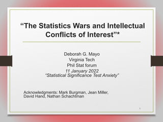 “The Statistics Wars and Intellectual
Conflicts of Interest”*
Deborah G. Mayo
Virginia Tech
Phil Stat forum
11 January 202...