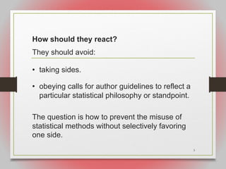 How should they react?
They should avoid:
• taking sides.
• obeying calls for author guidelines to reflect a
particular st...