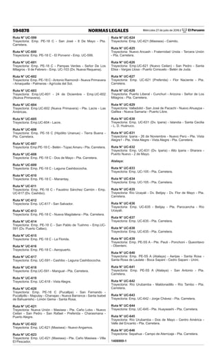 Miércoles 27 de julio de 2016 / El Peruano
594878 NORMAS LEGALES
Ruta N° UC-599
Trayectoria: Emp. PE-18 C - San José - 8 De Mayo - Pta.
Carretera.
Ruta N° UC-600
Trayectoria: Emp. PE-18 C - El Porvenir - Emp. UC-599.
Ruta N° UC-601
Trayectoria: Emp. PE-18 C - Pampas Verdes - Señor De Los
Milagros - 9 de Febrero - Emp. UC-103 (Dv. Nueva Requena).
Ruta N° UC-602
Trayectoria: Emp. PE-18 C - Antonio Raimondi - Nueva Primavera
- Amaquella - Palmeras - Agrícola del Sol.
Ruta N° UC-603
Trayectoria: Emp.UC-601 - 24 de Diciembre - Emp.UC-602
(Nueva Primavera).
Ruta N° UC-604
Trayectoria: Emp.UC-602 (Nueva Primavera) - Pte. Lacre - Las
Américas.
Ruta N° UC-605
Trayectoria: Emp.UC-604 - Lacre.
Ruta N° UC-606
Trayectoria: Emp. PE-18 C (Hipólito Unanue) - Tierra Buena -
Pta. Carrete