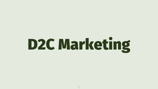 D2C Marketing
1
 