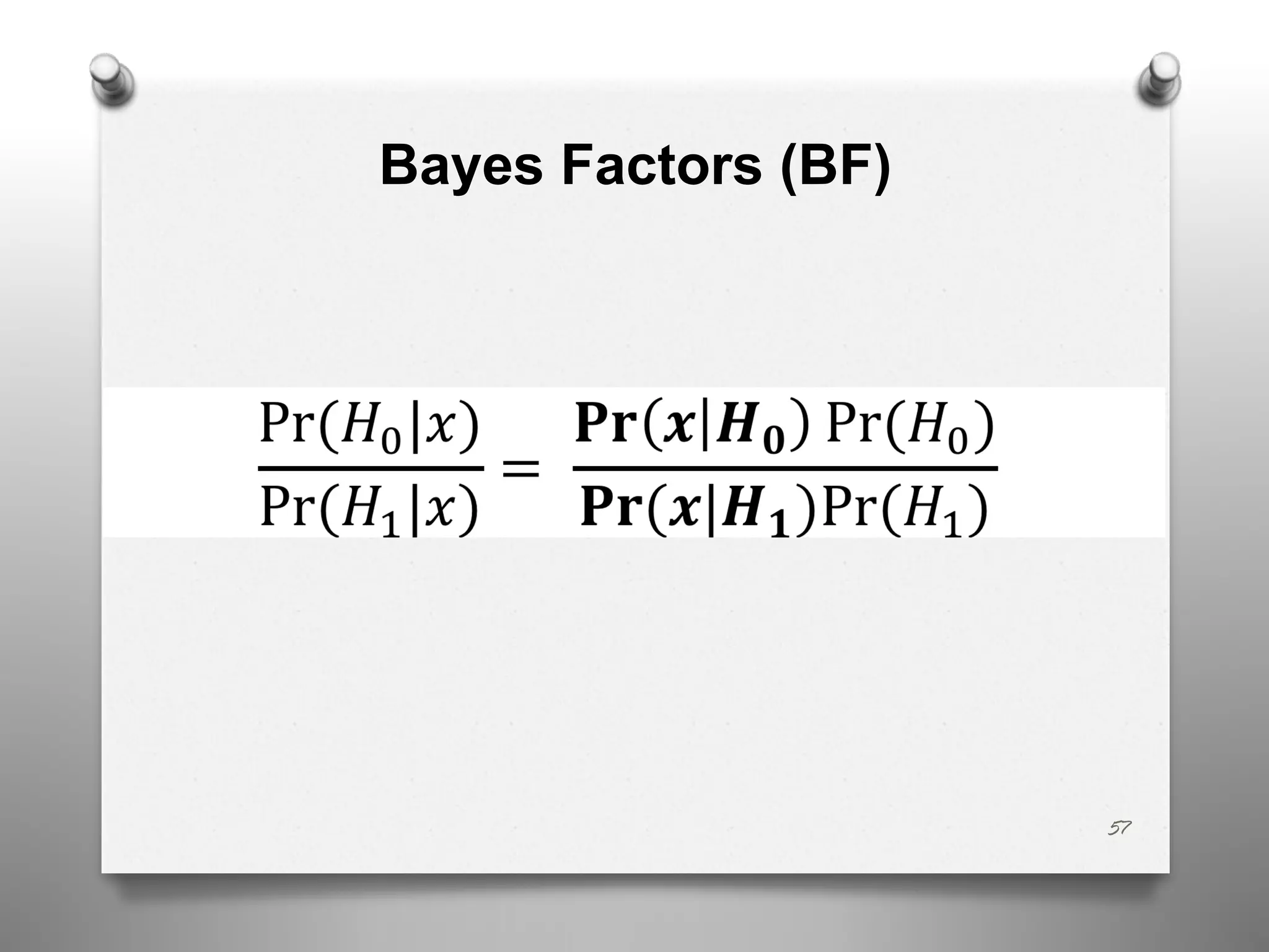 Bayes Factors (BF)
57
 