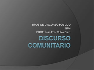 TIPOS DE DISCURSO PÚBLICO
NM4
PROF. Juan Fco. Rubio Díaz.
 