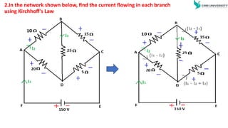 2.In the network shown below, find the current flowing in each branch
using Kirchhoff's Law
 