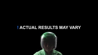 ! ACTUAL RESULTS MAY VARY
 