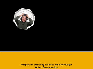 Déficit de Atención Debido a la Edad: D.A.D.E. Adaptación de Fanny Vanessa Verano Hidalgo Autor: Desconocido 