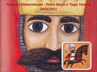 Trabalho Elaborado por : Pedro Neves e Tiago Tavares 2010/2011 