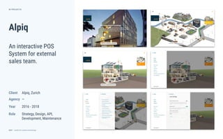 dctrl — studio for creative technology
Role
Year
Agency
Client
Alpiq
Alpiq, Zurich
31
An interactive POS
System for external
sales team.
PROJECTS
—
2016 - 2018
Strategy, Design, API,
Development, Maintenance
 
