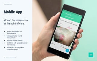 dctrl — studio for creative technology
Mobile App
● Wound assessment and
documentation
● Semi-automated wound
measurement
● Decision support system
● Guidelines with updated medical
informations
● Secure data exchange with
external providers
54
Wound documentation
at the point of care.
DIGITALMEDLAB
 