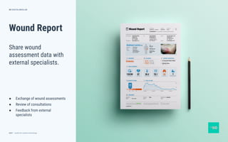 dctrl — studio for creative technology
Wound Report
● Exchange of wound assessments
● Review of consultations
● Feedback from external
specialists
55
Share wound
assessment data with
external specialists.
DIGITALMEDLAB
 