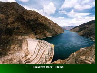 Karakaya Barajı-Elazığ
 
