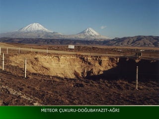 METEOR ÇUKURU-DOĞUBAYAZIT-AĞRI
 