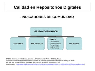 Calidad en Repositorios Digitales

           - INDICADORES DE COMUNIDAD
Presencia y participación de los centros miembros...