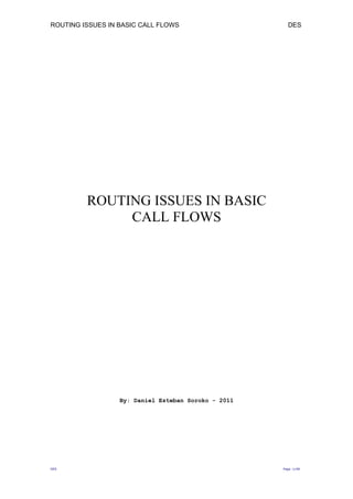 ROUTING ISSUES IN BASIC CALL FLOWS DES 
ROUTING ISSUES IN BASIC 
CALL FLOWS 
By: Daniel Esteban Soroko - 2011 
DES Page :1/40 
 