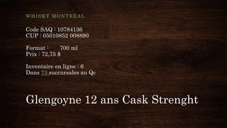Glengoyne 12 ans Cask Strenght
WHISKY MONTRÉAL
Code SAQ : 10784136
CUP : 05010852 008890
Format : 700 ml
Prix : 72,75 $
Inventaire en ligne : 6
Dans 73 succursales au Qc
 