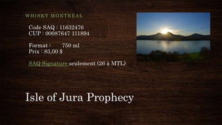 Isle of Jura Prophecy
WHISKY MONTRÉAL
Code SAQ : 11632476
CUP : 00087647 111894
Format : 750 ml
Prix : 83,00 $
SAQ Signature seulement (26 à MTL)
 