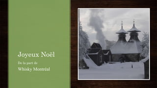 Joyeux Noël
De la part de
Whisky Montréal
 