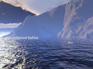 Necesitamos hablar.    Dios 