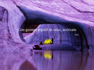 Con gusto cargaré tu cruz, acércate
                                  Dios.
 