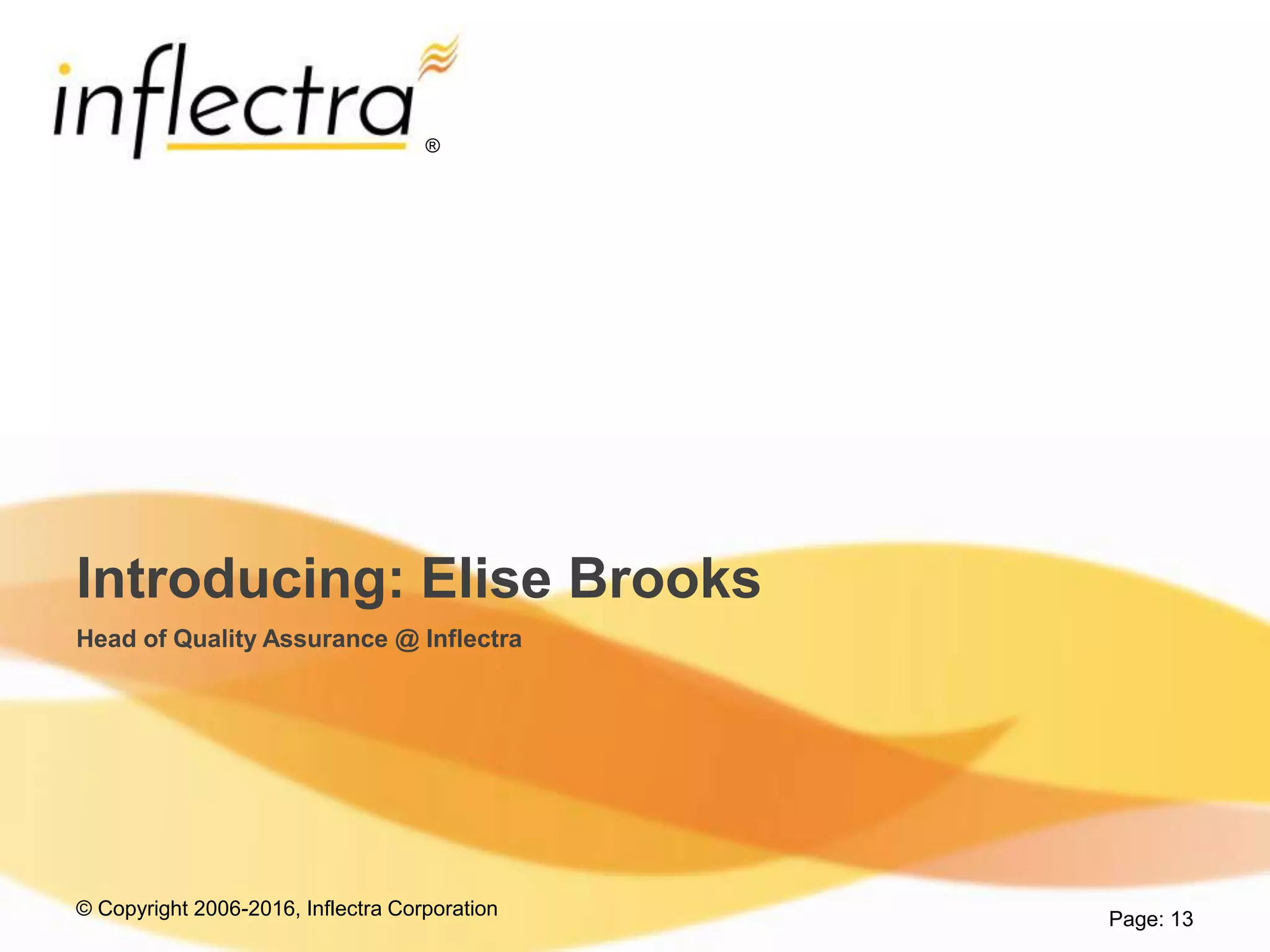 © Copyright 2006-2016, Inflectra Corporation
®
Introducing: Elise Brooks
Head of Quality Assurance @ Inflectra
Page: 13
 