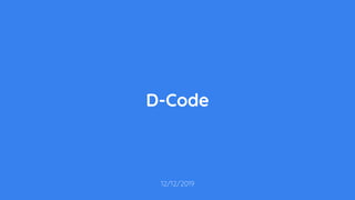 12/12/2019
D-Code
 