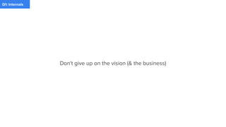 PaymentQ1: Internals
Don't give up on the vision (& the business)
 