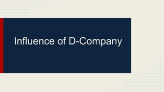 Influence of D-Company 
 