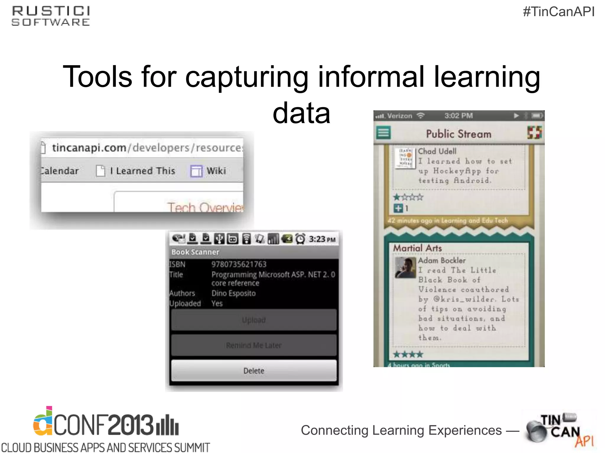 Connecting Learning Experiences —
#TinCanAPI
Tools for capturing informal learning
data
 