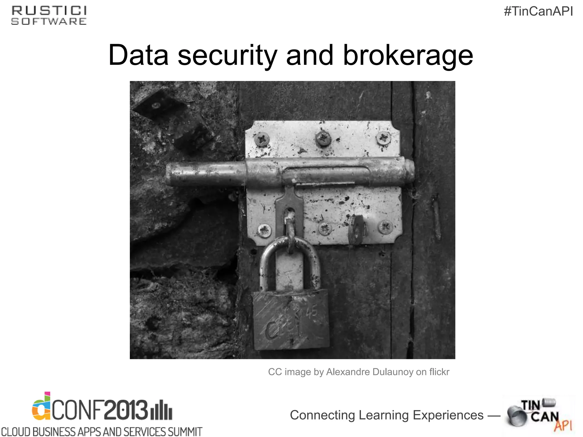 Connecting Learning Experiences —
#TinCanAPI
Data security and brokerage
CC image by Alexandre Dulaunoy on flickr
 